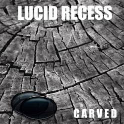 Lucid Recess : Carved